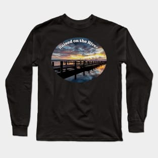 Raised on the River, dock at Sunrise Long Sleeve T-Shirt